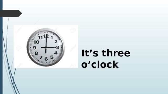 It’s three o’clock . 