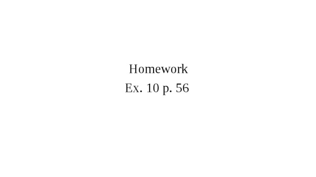 Homework Ex. 10 p. 56