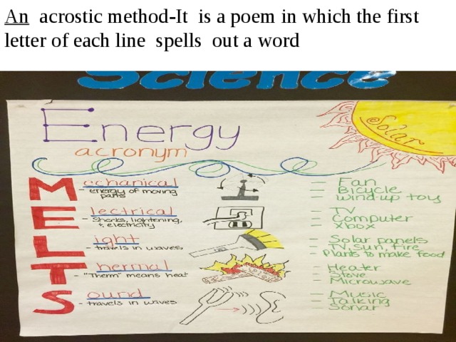 An acrostic method - It is a poem in which the first letter of each line spells out a word 