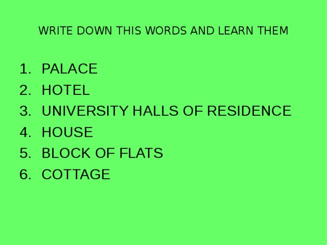 WRITE DOWN THIS WORDS AND LEARN THEM PALACE HOTEL UNIVERSITY HALLS OF RESIDENCE HOUSE BLOCK OF FLATS COTTAGE 