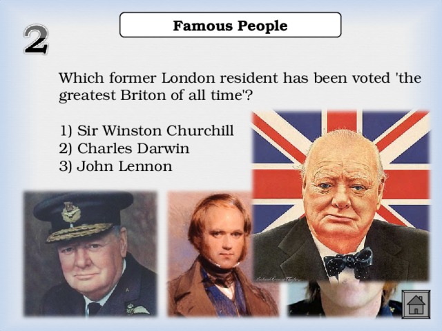 Famous People Which former London resident has been voted 'the greatest Briton of all time'? 1) Sir Winston Churchill 2) Charles Darwin 3) John Lennon Which former London resident has been voted 'the greatest Briton of all time'?  1) Sir Winston Churchill 2) Charles Darwin 3) John Lennon Which former London resident has been voted 'the greatest Briton of all time'?  1) Sir Winston Churchill 2) Charles Darwin 3) John Lennon Which former London resident has been voted 'the greatest Briton of all time'?  1) Sir Winston Churchill 2) Charles Darwin 3) John Lennon  