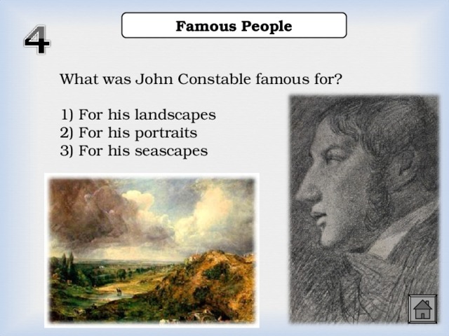 Famous People What was John Constable famous for? 1) For his landscapes 2) For his portraits 3) For his seascapes  