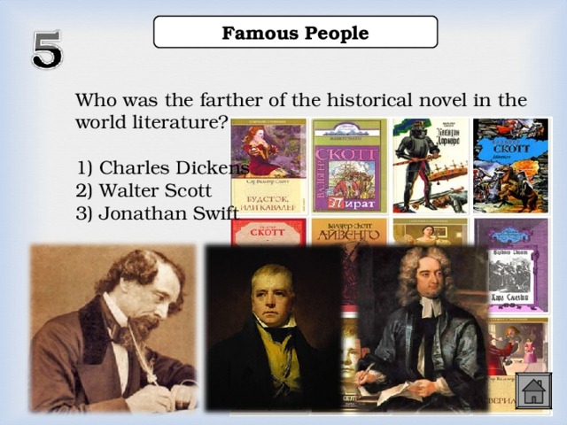 Famous People Who was the farther of the historical novel in the world literature? 1) Charles Dickens 2) Walter Scott 3) Jonathan Swift  