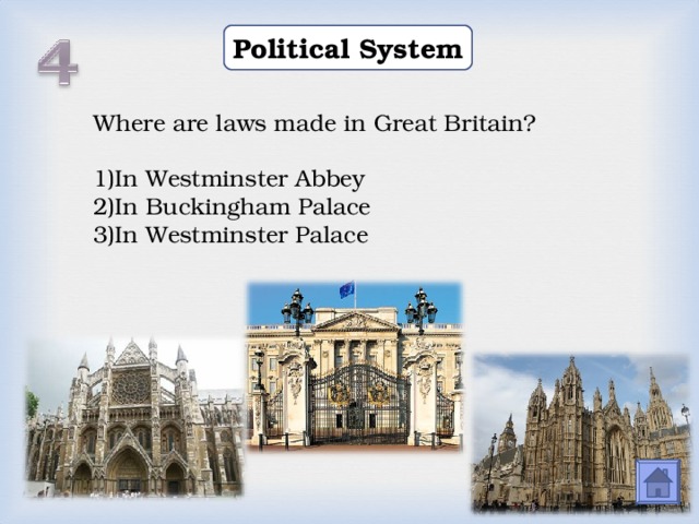 Political System Where are laws made in Great Britain? In Westminster Abbey In Buckingham Palace In Westminster Palace  