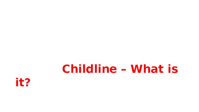    Childline – What is it? 