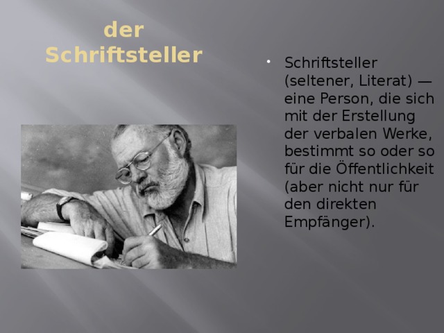 der Schriftsteller Schriftsteller (seltener, Literat) — eine Person, die sich mit der Erstellung der verbalen Werke, bestimmt so oder so für die Öffentlichkeit (aber nicht nur für den direkten Empfänger). 