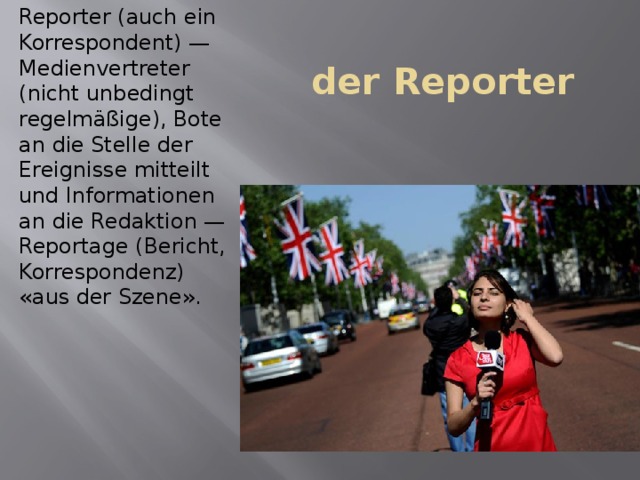 Reporter (auch ein Korrespondent) — Medienvertreter (nicht unbedingt regelmäßige), Bote an die Stelle der Ereignisse mitteilt und Informationen an die Redaktion — Reportage (Bericht, Korrespondenz) «aus der Szene». der Reporter 