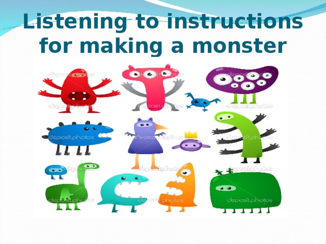     Listening to instructions for making a monster   