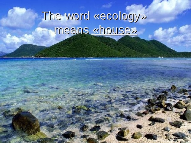 The word « ecology »  means « house » 