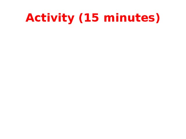 Activity (15 minutes) 