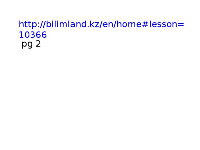 http://bilimland.kz/en/home#lesson=10366 pg 2 