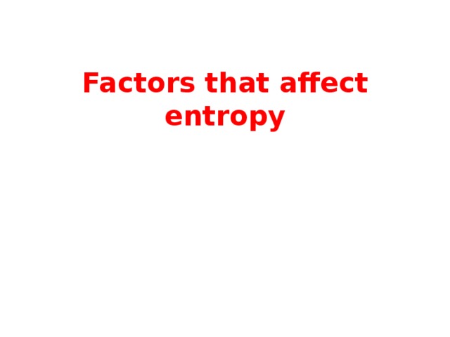 Factors that affect entropy 