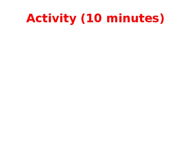 Activity (10 minutes) 