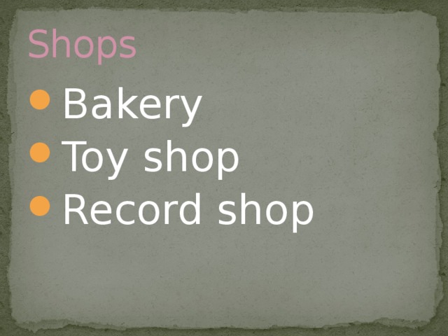 Shops Bakery Toy shop Record shop 
