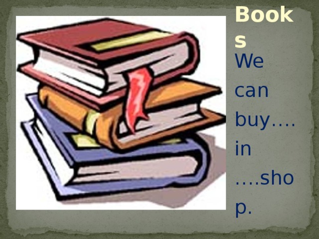 Books We can buy….in ….shop. 