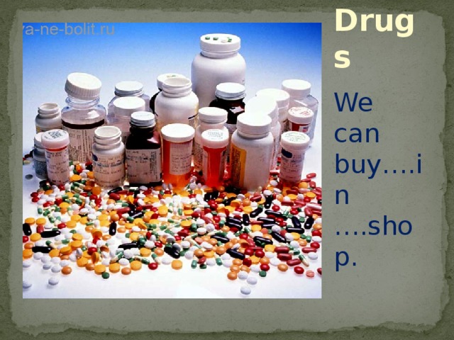 Drugs We can buy….in ….shop. 