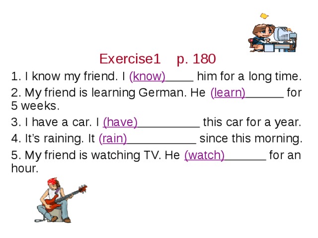 Present Perfect Continous Tense Бұрын басталып, сөйлеу кезінде де болып жатқан іс -әрекет  
