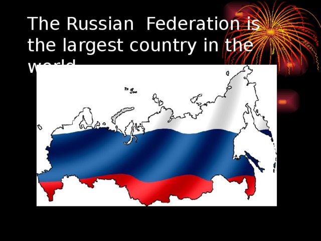 The Russian Federation is the largest country in the world 