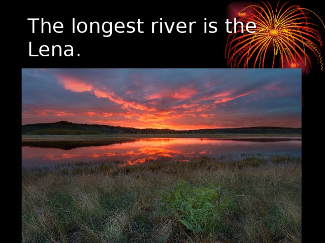 The longest river is the Lena. 