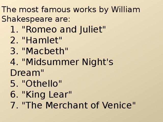 The most famous works by William Shakespeare are : 1. 