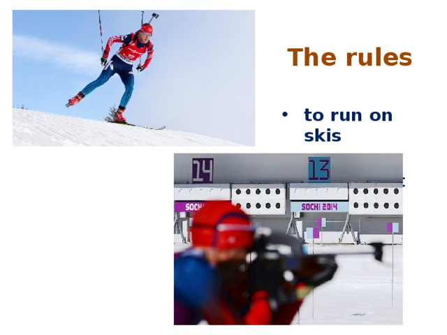 The rules  to run on skis the athlete must shoot