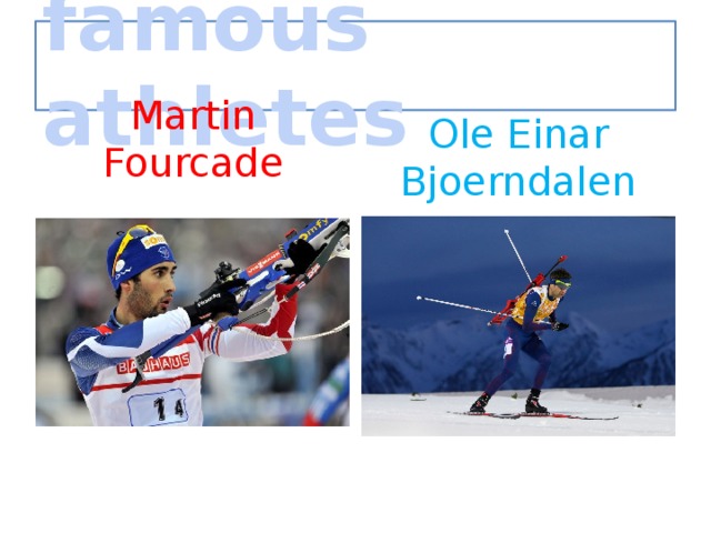 famous athletes Ole Einar Bjoerndalen Martin Fourcade