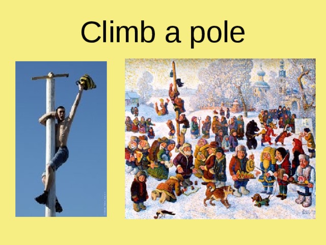 Climb a pole 