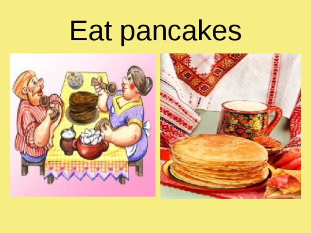Eat pancakes 