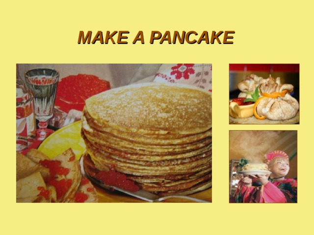 MAKE A PANCAKE 