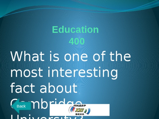 Education  400 What is one of the most interesting fact about Cambridge University? Back 
