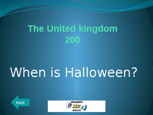 The United kingdom  200 When is Halloween? Back 