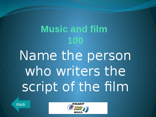Music and film  100 Name the person who writers the script of the film Back 