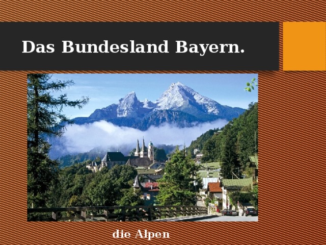 Das Bundesland Bayern. die Alpen 