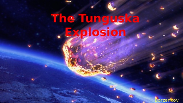 The Tunguska Explosion Borzenkov Stas 