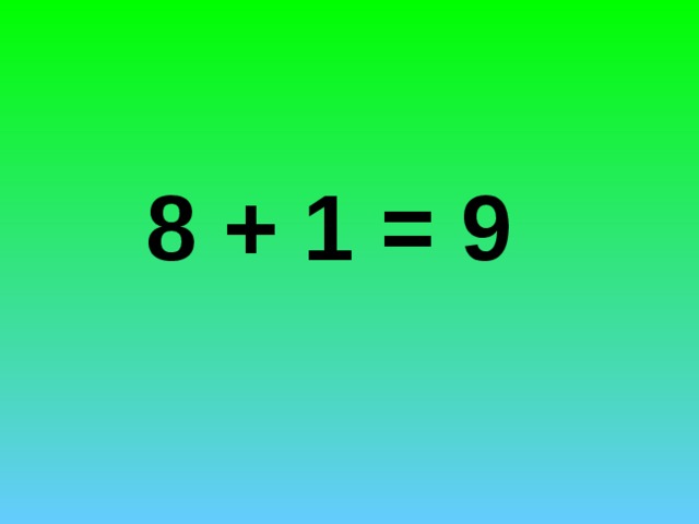 8 + 1 = 9 