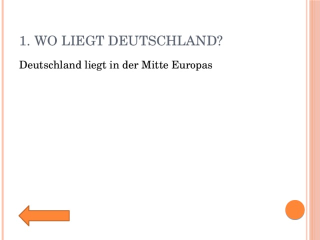 1. Wo liegt Deutschland? Deutschland liegt in der Mitte Europas 