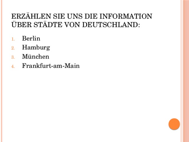 Erzählen Sie uns die Information über Städte von Deutschland: Berlin Hamburg München Frankfurt-am-Main 