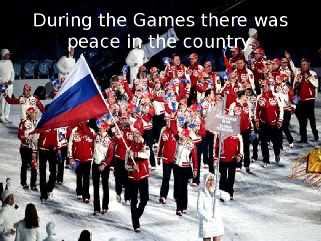 During the Games there was peace in the country. 