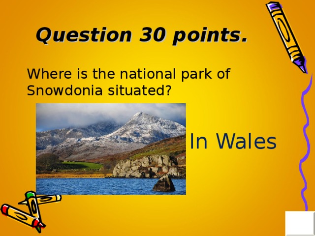 Question 30 points . Where is the national park of Snowdonia situated? In Wales 