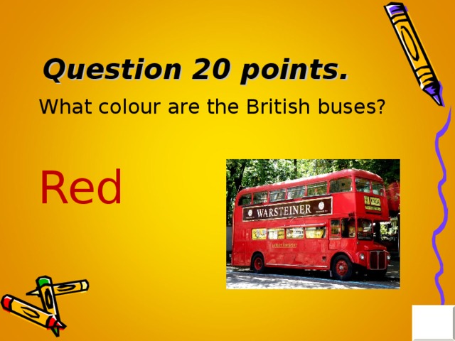 Question 20 points . What colour are the British buses? Red 