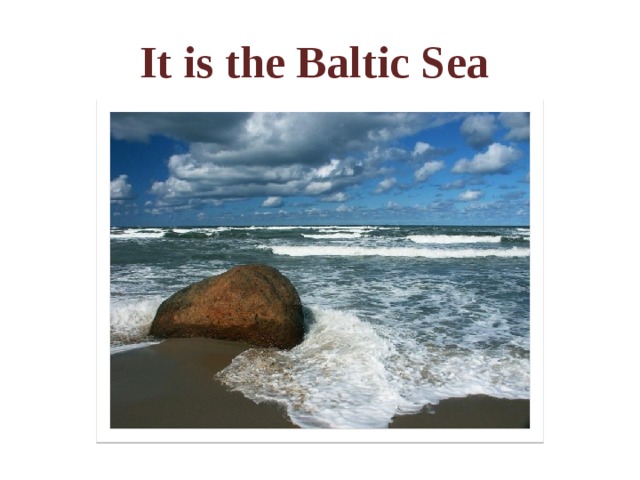 It is the Baltic Sea 