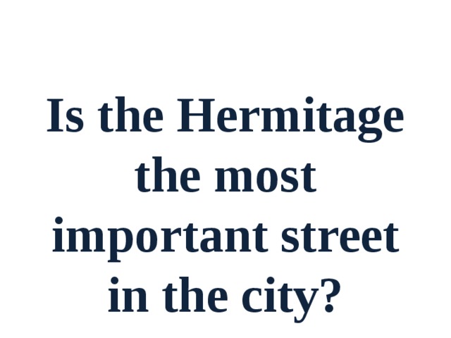 Is the Hermitage the most important street in the city? 