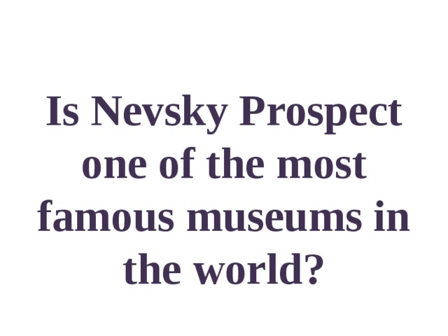 Is Nevsky Prospect one of the most famous museums in the world? 