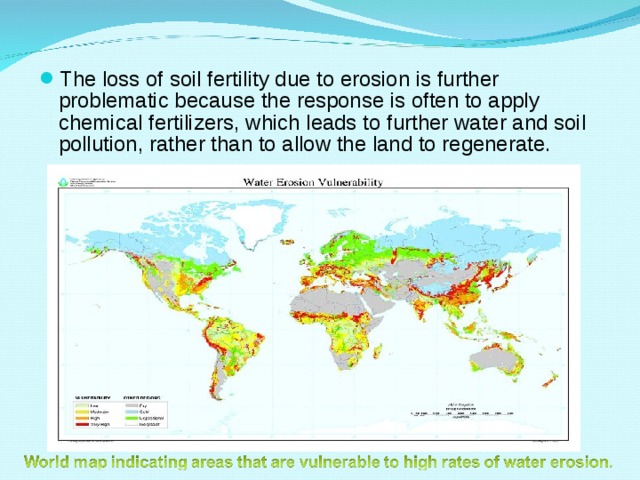 The loss of soil fertility due to erosion is further problematic because the response is often to apply chemical fertilizers, which leads to further water and soil pollution, rather than to allow the land to regenerate. 
