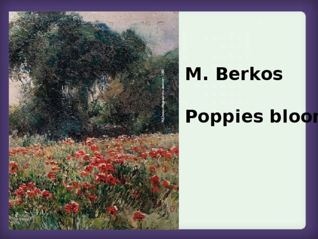M. Berkos  Poppies bloom 