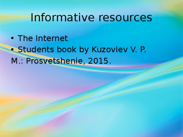 Informative resources The Internet Students book by Kuzovlev V. P. M.: Prosvetshenie, 2015. 