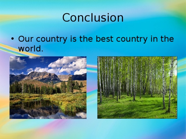 Conclusion Our country is the best country in the world. 