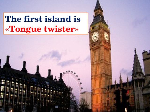 The first island is «Tongue twister»   
