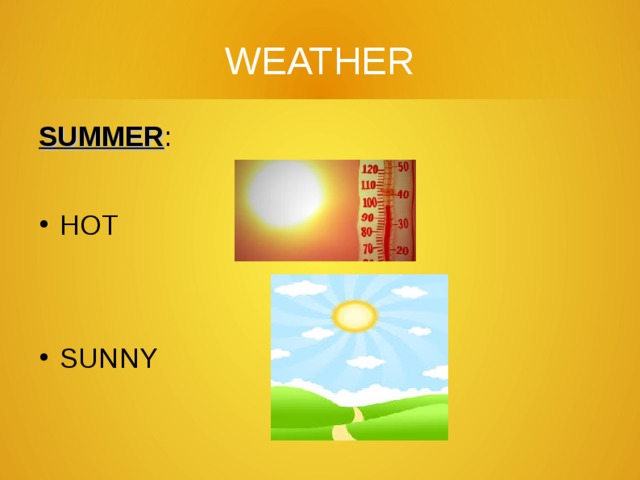WEATHER SUMMER : HOT SUNNY 