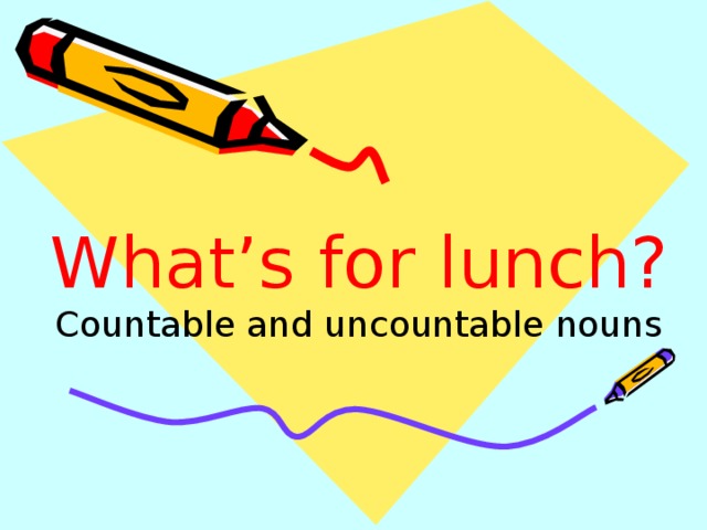 What’s  for  lunch?  Countable and uncountable nouns апрель  